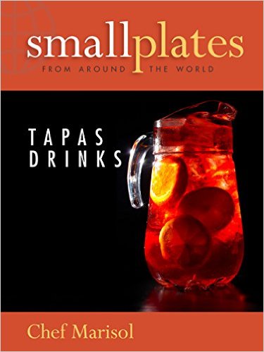 Small Plates from Around the World: Tapas Drinks Cookbook